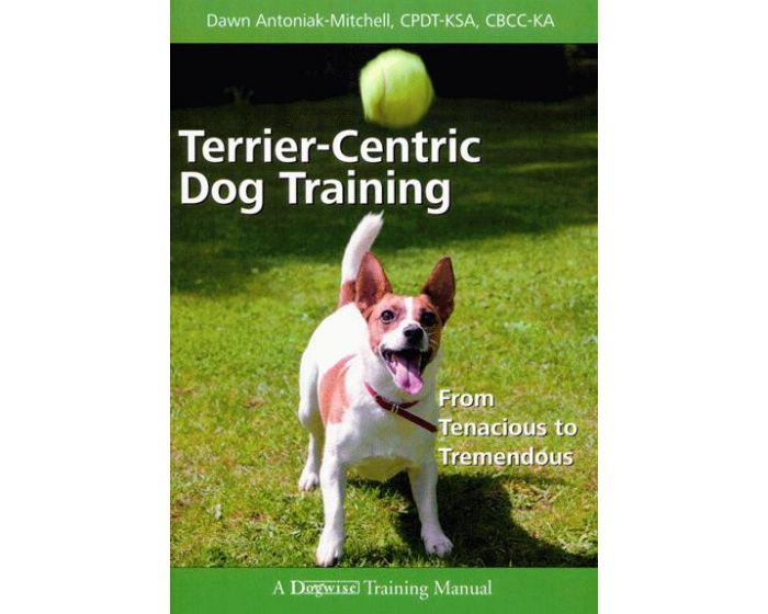 Terrier-Centric dog traning - From tenacious to tremendous